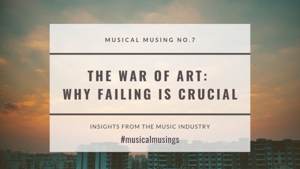 The War of Art - Why Failing Is Crucial - Musical Musing No.7 - Insights from the Music Industry