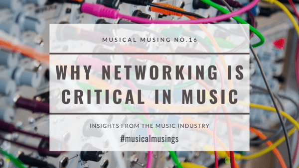 Why Networking Is Critical in Music_Musical Musing 16